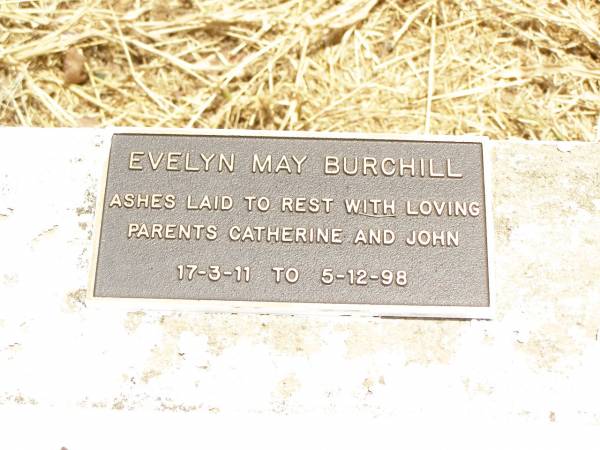 parents;  | Cathrine Sophie BLINCO,  | died 3 July 1963 aged 74 years;  | John Walton BLINCO,  | died 16 Oct 1971 aged 83 years;  | Evelyn May BURCHILL,  | 17-3-11 - 5-12-98,  | ashes with parents Catherine & John;  | Jandowae Cemetery, Wambo Shire  | 