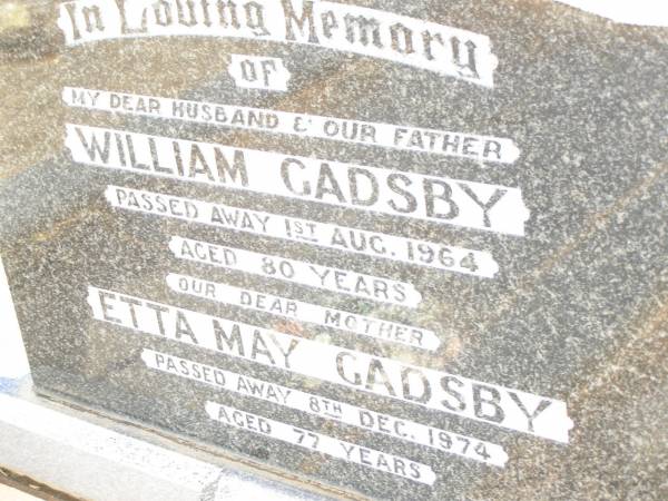 William GADSBY,  | husband father,  | died 1 Aug 1964 aged 80 years;  | Etta May GADSBY,  | mother,  | died 8 Dec 1974 aged 77 years;  | Jandowae Cemetery, Wambo Shire  | 