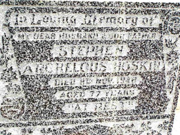 Stephen Archelous HOSKIN,  | husband father,  | died 9 Nov 1948 aged 77 years;  | Jandowae Cemetery, Wambo Shire  | 