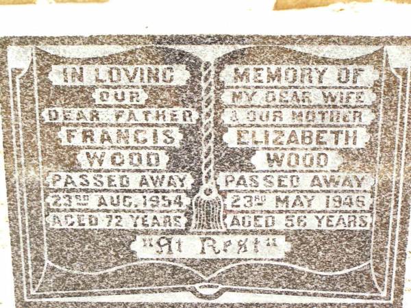 Francis WOOD,  | father,  | died 23 Aug 1954 aged 72 years;  | Elizabeth WOOD,  | wife mother,  | died 23 May 1946 aged 56 years;  | Jandowae Cemetery, Wambo Shire  | 