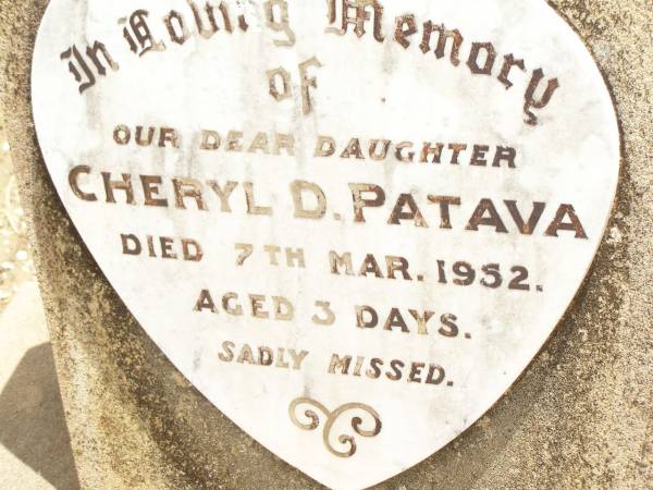 Cheryl D. PATAVA,  | daughter,  | died 7 Mar 1952 aged 3 days;  | Jandowae Cemetery, Wambo Shire  | 