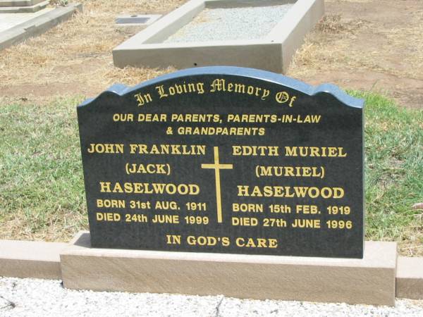 parents parents-in-law grandparents;  | John Franklin (Jack) HASELWOOD,  | born 31 Aug 1911,  | died 24 June 1999;  | Edith Muriel HASELWOOD,  | born 15 Feb 1919,  | died 27 June 1996;  | Jandowae Cemetery, Wambo Shire  |   | 