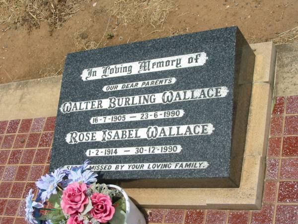 parents;  | Walter Burling WALLACE,  | 16-7-1905 - 23-6-1990;  | Rose Isabel WALLACE,  | 1-2-1914 - 30-12-1990;  | Jandowae Cemetery, Wambo Shire  | 