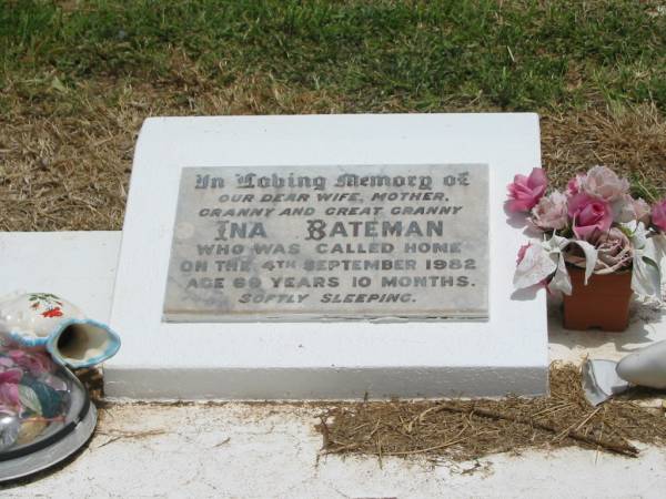 Ina BATEMAN,  | wife mother granny great-granny,  | died 4 Sept 1982 aged 69 years 10 months;  | Jandowae Cemetery, Wambo Shire  | 