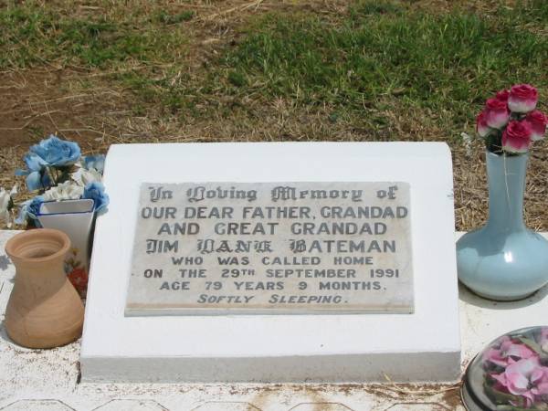 Jim Dane? BATEMAN,  | father grandad great-grandad,  | died 29 Sept 1991 aged 79 years 9 months;  | Jandowae Cemetery, Wambo Shire  | 