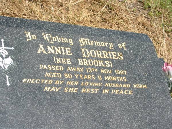 Annie DORRIES (nee BROOKS),  | died 13 Nov 1987 aged 80 years 6 months,  | husband Norm;  | Norman Joseph DORRIES,  | uncle,  | husband of Ann,  | died 13 April 1993 aged 83 years 10 months;  | Jandowae Cemetery, Wambo Shire  | 
