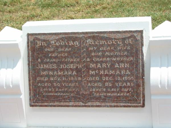 James Joseph MCNAMARA,  | father grandfather,  | died 11 Nov 1959 aged 90 years;  | Mary Ann MCNAMARA,  | wife mother grandmother,  | died 13 Dec 1955 aged 85 years;  | Jandowae Cemetery, Wambo Shire  | 