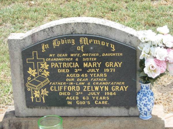 Patrick Mary GRAY,  | wife mother daughter grandmother sister,  | died 3 July 1971 aged 45 years;  | Clifford Zelwyn GRAY,  | father father-in-law grandfather,  | died 3 July 1984 aged 63 years;  | Jandowae Cemetery, Wambo Shire  | 