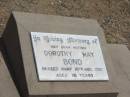 Dorothy May BOND, mother, died 10 Aug 1987 aged 76 years; Jandowae Cemetery, Wambo Shire 