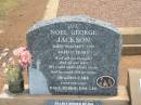 
Noel George JACKSON,
dad,
died 30 Sept 1995 aged 57 years;
loved by Dale, Debbie, Kim & Lee;
George Henry JACKSON,
husband father grandpop,
died 29-11-1971 aged 66 years;
Isobel Myrtle JACKSON,
mother grandma,
died 4-8-1974 aged 67 years;
Jandowae Cemetery, Wambo Shire
