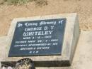 George D.T. WHITELEY, born 3-12-1907, died 28-5-1986, remembered by brother & sisters; Jandowae Cemetery, Wambo Shire 