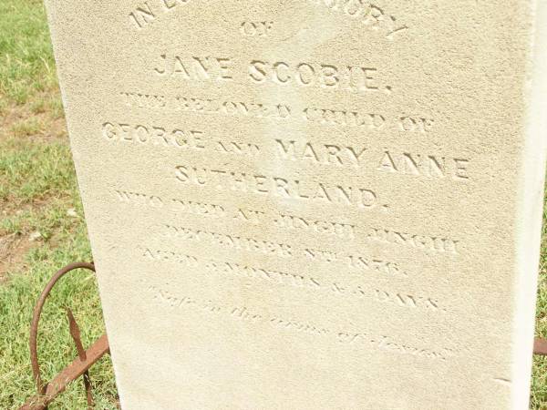 Jane Scobie,  | child of George & Mary Anne SUTHERLAND,  | died at Jinghi Jinghi 8 Dec 1876  | aged 3 months 5 days;  | Jimbour Station Historic Cemetery, Wambo Shire  | 