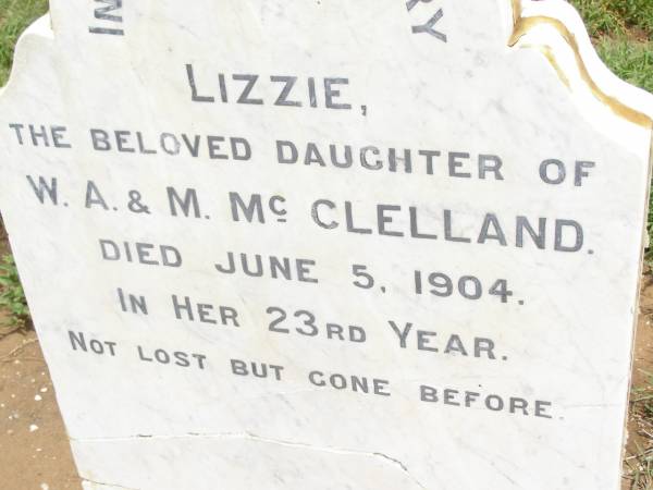 Lizzie,  | daughter of W.A. & M. MCCLELLAND,  | died 5 June 1904 in her 23rd year;  | Jimbour Station Historic Cemetery, Wambo Shire  | 