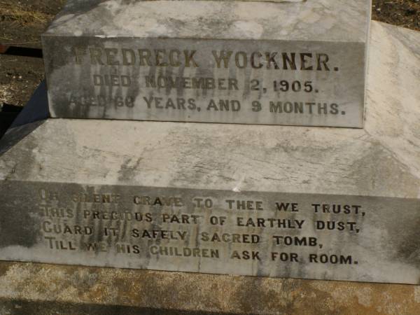 Fredreck WOCKNER,  | died 2 Nov 1905 aged 66 years 9 months;  | Andrew Henry WOCKNER,  | born 21? April 1875,  | died fatal accident passing White's Gate  | 11 Dec 1897 aged 22 years & 8 months;  | Jondaryan cemetery, Jondaryan Shire  | 