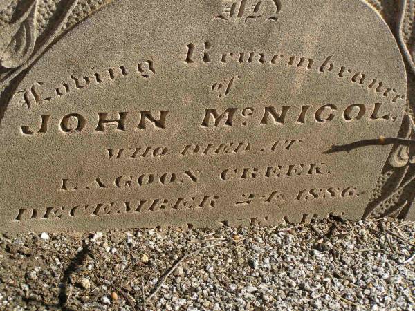 John MCNICOL,  | died Lagoon Creek 24 Dec 1886 aged 82? years;  | Jondaryan cemetery, Jondaryan Shire  | 