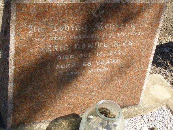 Eric Daniel ILES,  | husband father,  | died 18 Oct 1956 aged 68 years;  | Jondaryan cemetery, Jondaryan Shire  | 