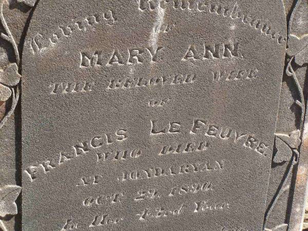 Mary Ann,  | wife of Francis LE FEUVRE,  | died Jondaryan 29 Oct 1890 in 43rd year;  | Charles William & Emily Isabella LE FEUVRE,  | died 21 Sept 1868;  | Jondaryan cemetery, Jondaryan Shire  | 