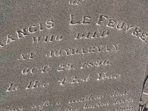 Mary Ann,  | wife of Francis LE FEUVRE,  | died Jondaryan 29 Oct 1890 in 43rd year;  | Charles William & Emily Isabella LE FEUVRE,  | died 21 Sept 1868;  | Jondaryan cemetery, Jondaryan Shire  | 