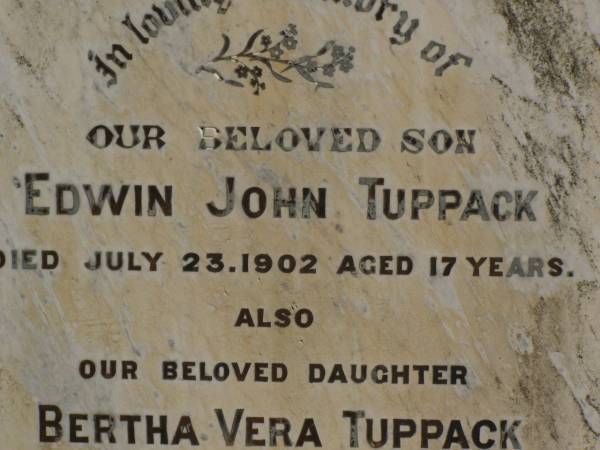 Edwin John TUPPACK,  | son,  | died 23 July 1902 aged 17 years;  | Bertha Vera TUPPACK,  | daughter,  | died 1 Jan 1903 aged 21 years;  | Jondaryan cemetery, Jondaryan Shire  | 