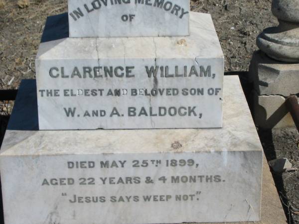 Clarence William,  | eldest son of W. & A. BALDOCK,  | died 25 May 1899 aged 22 years 4 months;  | Jondaryan cemetery, Jondaryan Shire  | 