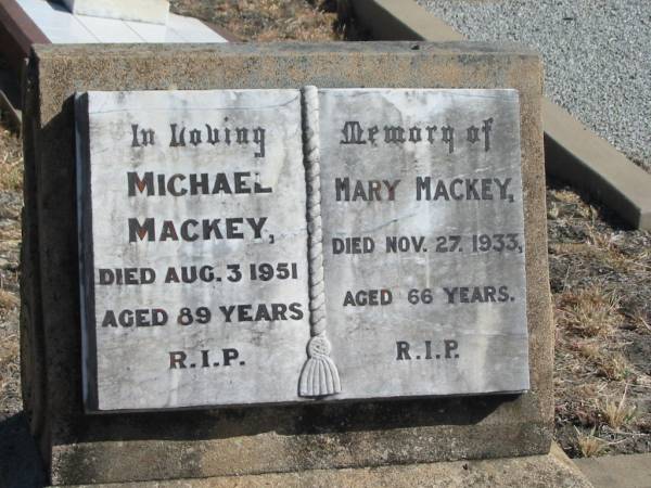 Michael MACKEY,  | father,  | died 3 Aug 1951 aged 89 years;  | Mary MACKEY,  | mother,  | died 27 Nov 1933 aged 66 years;  | Jondaryan cemetery, Jondaryan Shire  | 