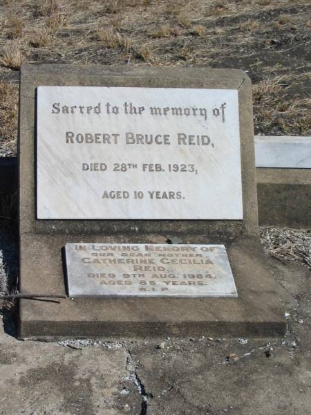Robert Bruce REID,  | died 28 Feb 1923 aged 10 years;  | Catherine Cecilia REID,  | mother,  | died 9 Aug 1954 aged 85 years;  | Jondaryan cemetery, Jondaryan Shire  | 