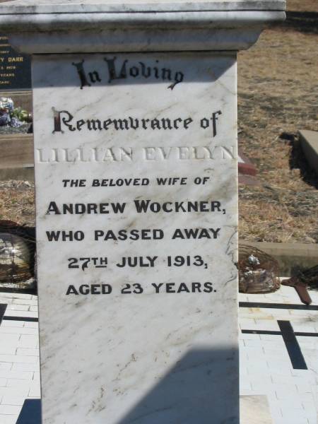 Lillian Evelyn,  | wife of Andrew WOCKNER,  | died 27 July 1913 aged 23 years;  | Jondaryan cemetery, Jondaryan Shire  | 