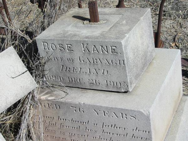 John KANE,  | husband of Rose KANE,  | native of Garvagh Ireland,  | died 25 Dec 1903 aged 76 years;  | Jondaryan cemetery, Jondaryan Shire  | 