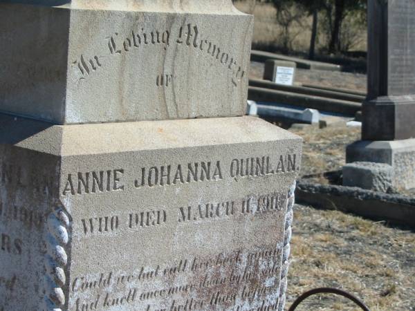 Annie Johanna QUINLAN,  | died 11 March 1911;  | Cornelius Denis Joseph,  | son of D. & M. FLANAGAN,  | died March 1922? aged 12? years;  | Cornelius QUINLAN,  | died 27 June 1914? aged 76 years;  | Mary Elizabeth FLANAGAN,  | died 20 June 1913? aged 70 years;  | Daniel FLANAGAN,  | died 5 March 1944 aged 71 years;  | parents of L.A. FLANAGAN;  | Jondaryan cemetery, Jondaryan Shire  | 