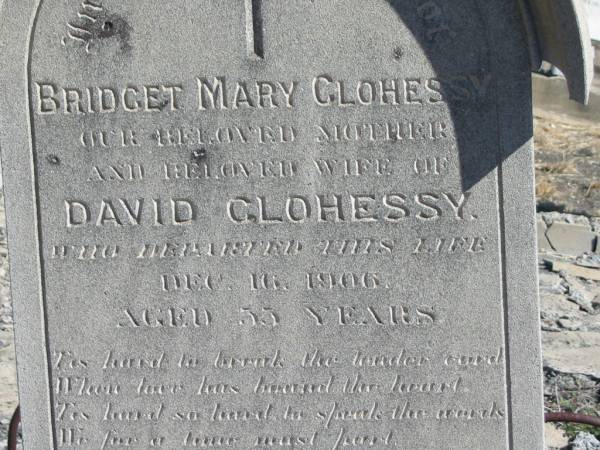 Bridget Mary CLOHESSY,  | mother,  | wife of David CLOHESSY,  | died 16 Dec 1906 aged 33 years;  | Annie CLOHESSY,  | daughter,  | died 4 March 1895 aged 3 years;  | Jondaryan cemetery, Jondaryan Shire  | 