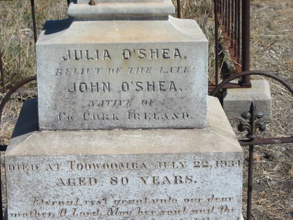 John Benedict O'SHEA,  | died 16 Feb 1966 aged 81 years;  | John O'SHEA,  | husband of Julia O'SHEA,  | native of Co Cork Ireland,  | died Lagoon Creek 23 June 1898 aged 47 years;  | Julia O'SHEA,  | relict of late John O'SHEA,  | native of Co Cork Ireland,  | died Toowoomba 22 July 1934 aged 80 years;  | Jondaryan cemetery, Jondaryan Shire  | 