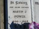 
Martin J. POWER,
father,
1890 - 1968;
Jondaryan cemetery, Jondaryan Shire
