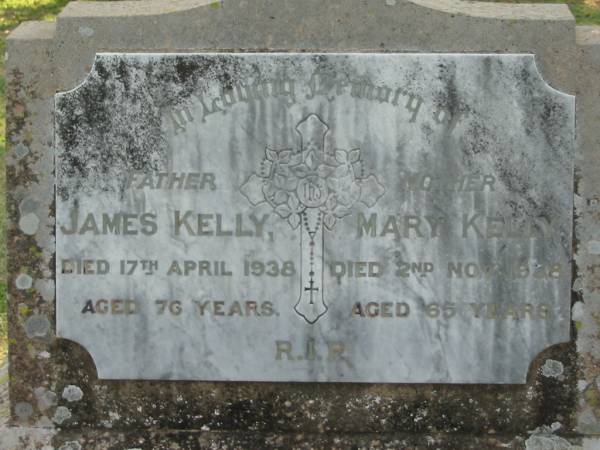 James KELLY  | 17 Apr 1938, aged 76  | Mary KELLY  | 2 Nov 1938, aged 65  |   | Kalbar Catholic Cemetery, Boonah Shire  | 