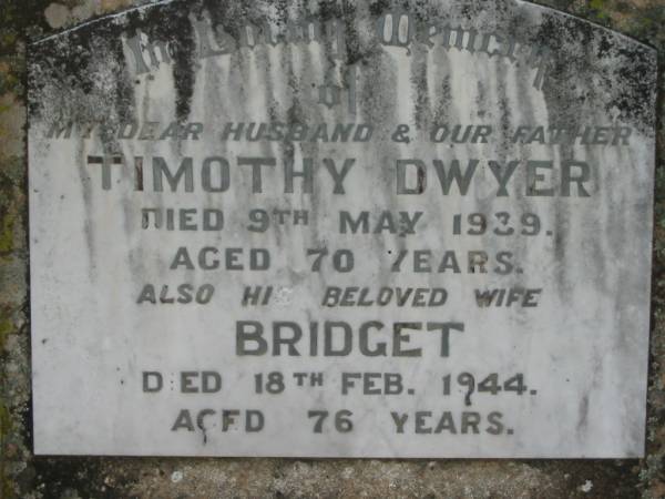 Timothy DWYER  | 9 May 1939, aged 70  | Bridget (DWYER)  | 18 Feb 1944, aged 76  | Kalbar Catholic Cemetery, Boonah Shire  | 