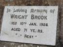 
Wright BROOK, died 10 Jan 1926 aged 71 years;
Kalbar General Cemetery, Boonah Shire
