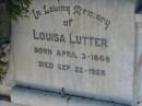 
Louisa LUTTER,
born 3 April 1868 died 22 Sept 1926;
Kalbar General Cemetery, Boonah Shire

