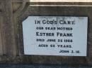
Esther FRANK, mother,
died 25 June 1968 aged 62 years;
Kalbar General Cemetery, Boonah Shire
