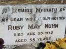 
Ruby May NUHN, wife mother,
died 20 Aug 1972 aged 55 years;
Kalbar General Cemetery, Boonah Shire
