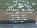 
Stella BROOM,
wife of Edward,
died 17-10-1985 aged 80 years;
Kalbar General Cemetery, Boonah Shire
