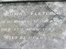 
Thomas FLETCHER, father,
late of Parkgate, Yorkshire,
died 27 April 1945 aged 82 years;
Kalbar General Cemetery, Boonah Shire
