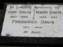 
Ann DAVIS, 1837 - 1925;
Mark DAVIS, 1845 - 1923;
Frederick DAVIS, 1871 - 1949;
Kalbar General Cemetery, Boonah Shire
