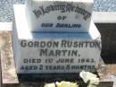 
Gordon Rushton MARTIN,
died 1 June 1943 aged 2 years 8 months;
Kalbar General Cemetery, Boonah Shire
