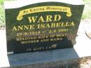 
Anne Isabella WARD,
wife of Bert, mother mama,
29-8-1919 - 2-6-2001;
Kalbar General Cemetery, Boonah Shire
