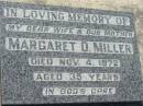 
Margaret O. MILLER, wife mother,
died 4 Nov 1972 aged 35 years;
Kalbar General Cemetery, Boonah Shire
