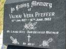 
Valmai Vera PFEFFER,
15 Jan 1927 - 16 June 1982,
wife mother;
Kalbar General Cemetery, Boonah Shire
