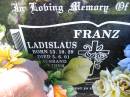 
Ladislaus FRANZ,
born 13-10-29 died 5-6-01,
husband father;
Kalbar General Cemetery, Boonah Shire
