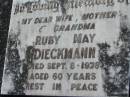 
Ruby May DIECKMANN, wife mother grandma,
died 8 Sept 1978 aged 60 years;
Kalbar General Cemetery, Boonah Shire
