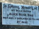 
Alice Rose DAU, sister,
died 3 Aug 1968 aged 53 years;
Kalbar General Cemetery, Boonah Shire
