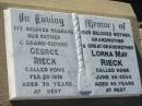 
George RIECK,
husband father grand-father,
died 26 Feb 1978 aged 70 years;
Lorna May RIECK,
mother grandmother great-grandmother,
died 26 June 2000 aged 93 years;
Kalbar General Cemetery, Boonah Shire
