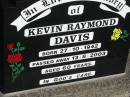 
Kevin Raymond DAVIS,
born 27-10-1942 died 13-8-2003 aged 60 years;
Kalbar General Cemetery, Boonah Shire
